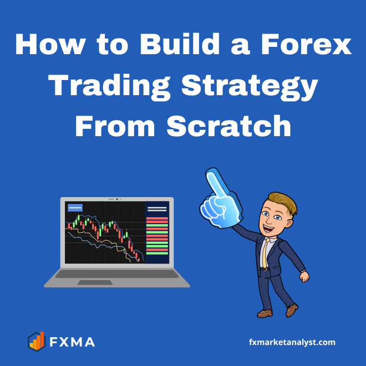 How to Build a Forex Trading Strategy From Scratch